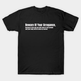 Beware Of Your Arrogance T-Shirt